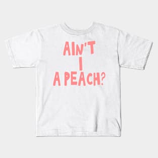 Ain't I a peach girl empowering quote Kids T-Shirt